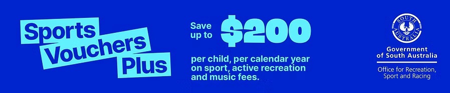Sports Vouchers Plus: save up to $200 per child, per calendar year on sport, active recreation and music fees. Government of South Australia, Office for Recreation, Sport and Racing.